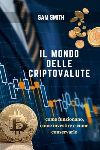 Il Mondo Delle Criptovalute: Capire come funzionano, come investire e come conservarle von Independently published